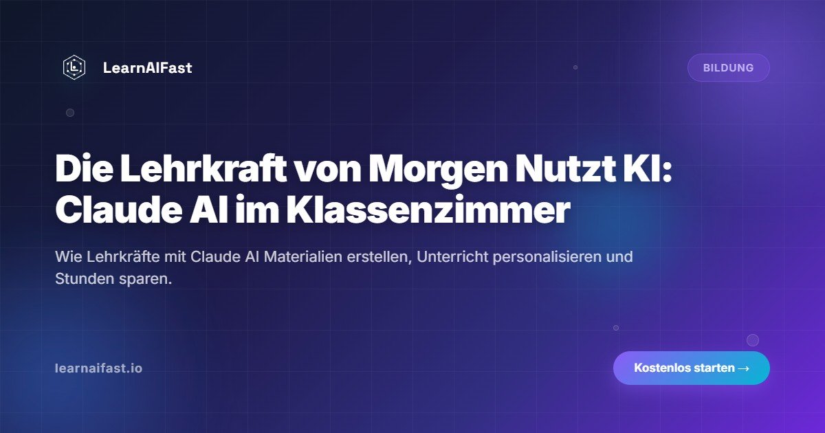Der Lehrer der Zukunft nutzt bereits KI: Claude AI im Klassenzimmer