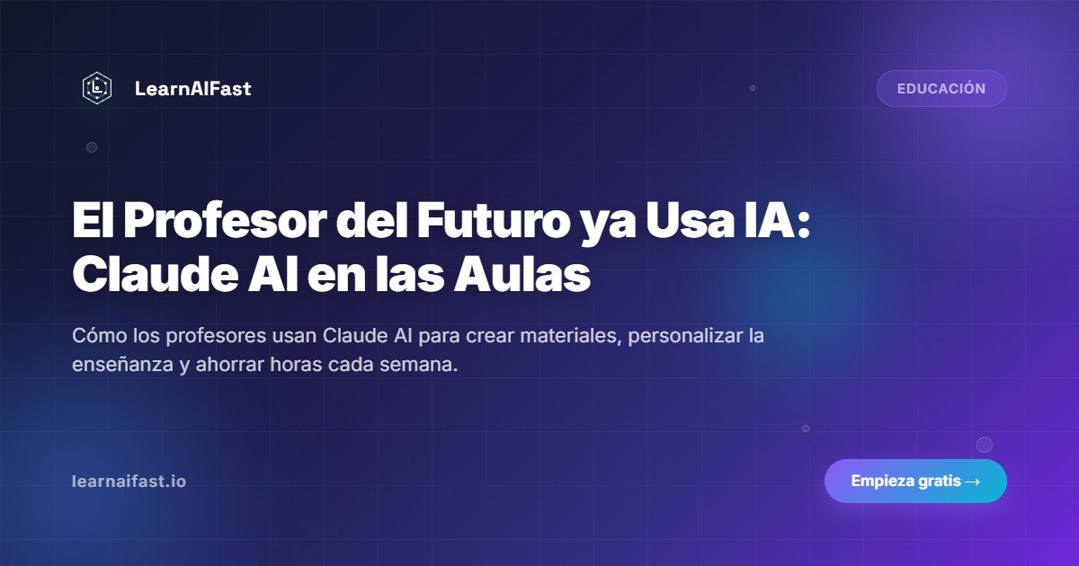 El profesor del futuro ya usa IA: Claude AI en las aulas