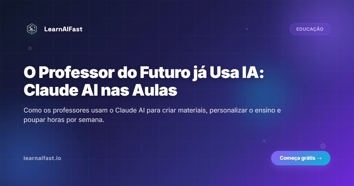O professor do futuro ja usa IA: Claude AI nas salas de aula