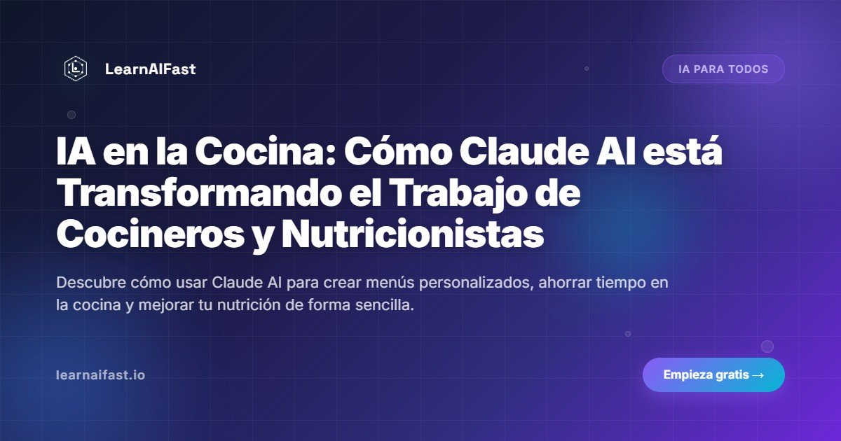 IA en la Cocina: Cómo Claude AI está Transformando el Trabajo de Cocineros y Nutricionistas
