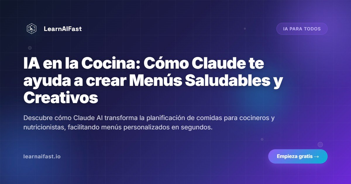 IA en la Cocina: Cómo Claude te ayuda a crear Menús Saludables y Creativos