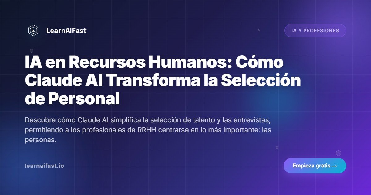 IA en Recursos Humanos: Cómo Claude AI Transforma la Selección de Personal