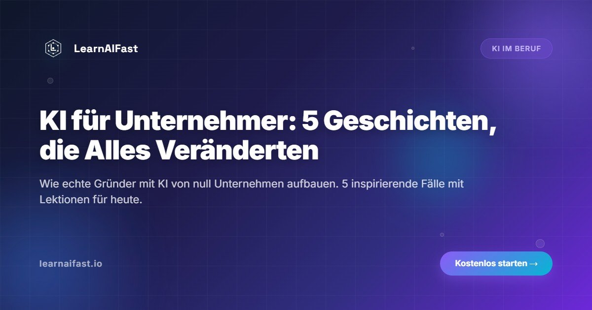 KI fuer Unternehmer: 5 Geschichten, die alles veraenderten