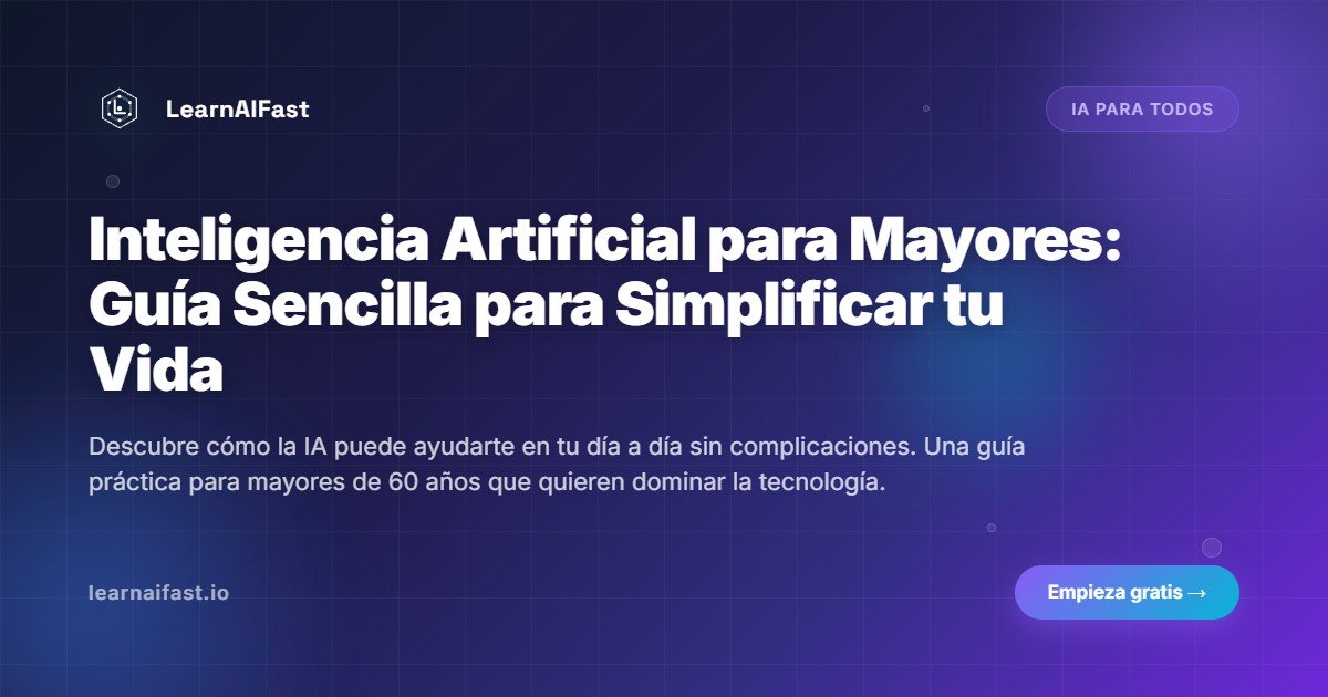 Inteligencia Artificial para Mayores: Guía Sencilla para Simplificar tu Vida