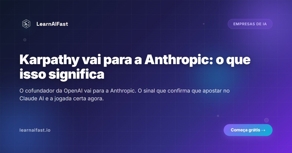 Karpathy vai para a Anthropic: o que muda se aprende Claude