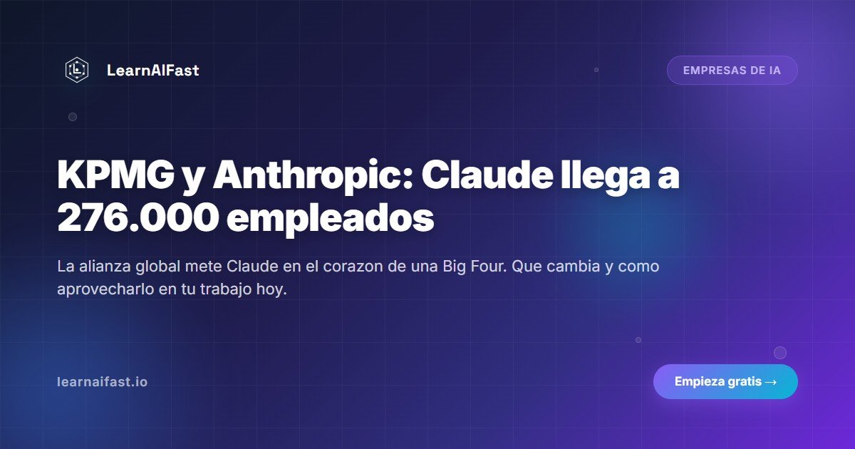 KPMG y Anthropic: Claude llega a 276.000 empleados en 2026