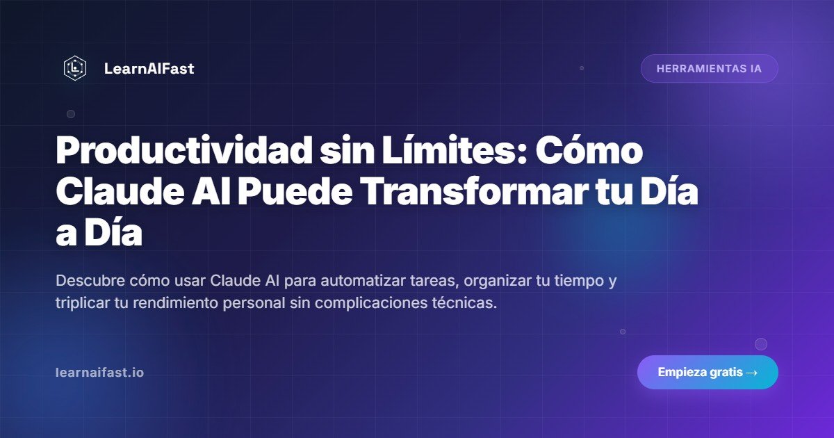 Productividad sin Límites: Cómo Claude AI Puede Transformar tu Día a Día
