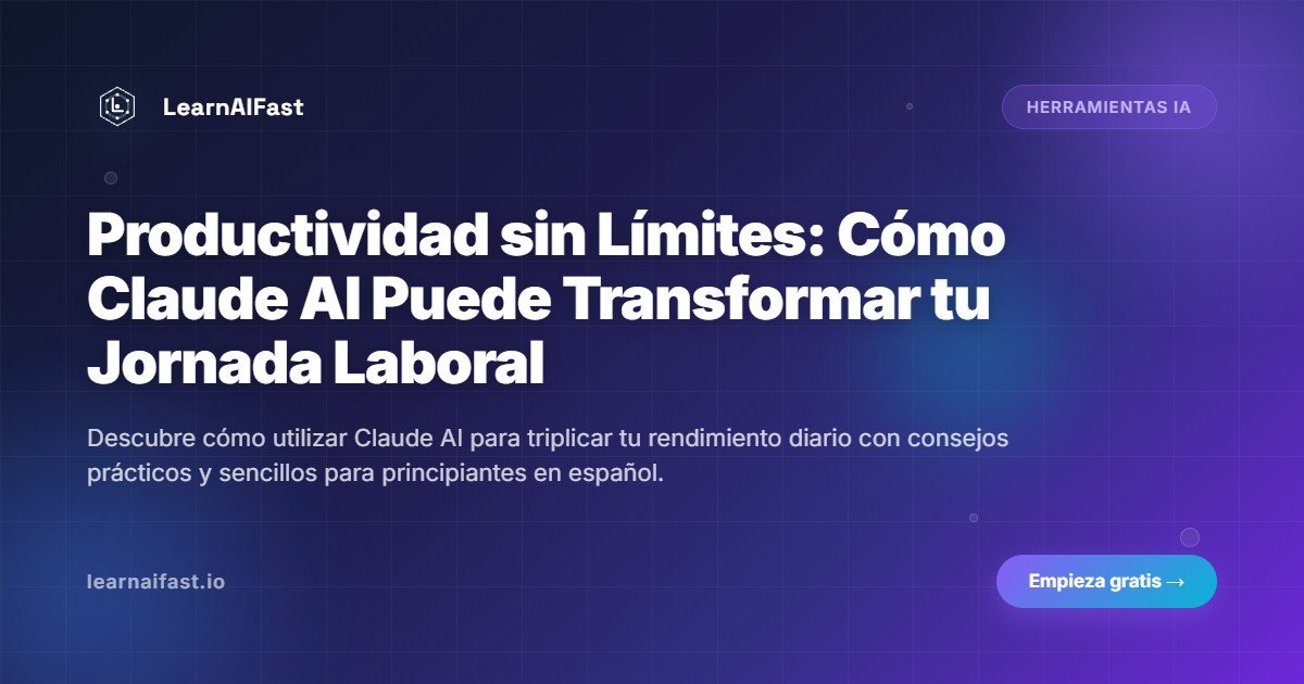 Productividad sin Límites: Cómo Claude AI Puede Transformar tu Jornada Laboral
