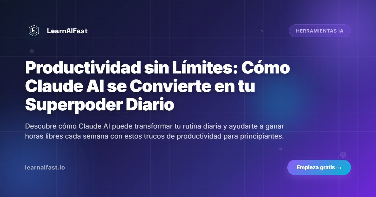 Productividad sin Límites: Cómo Claude AI se Convierte en tu Superpoder Diario