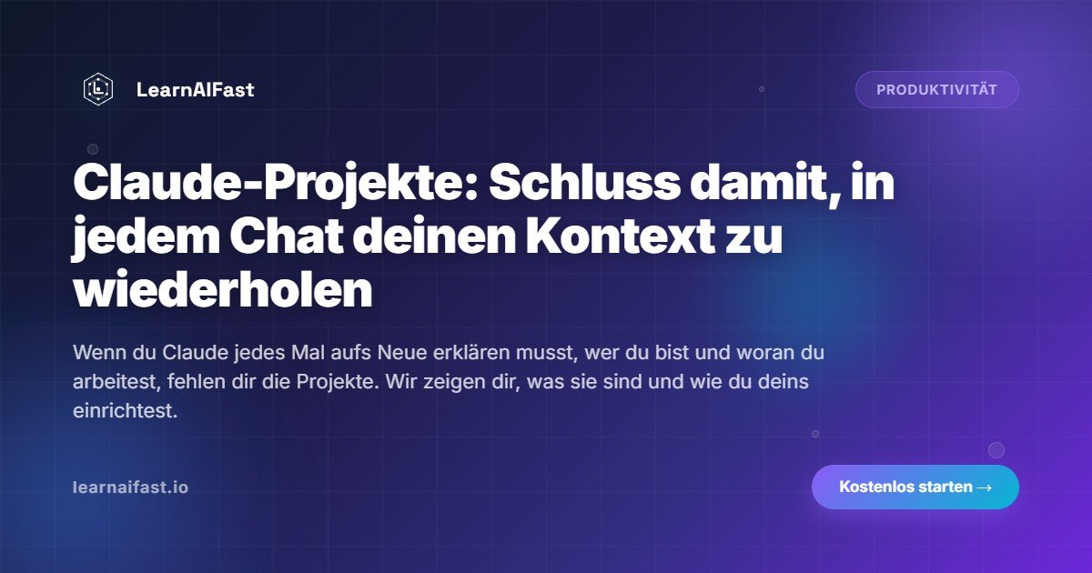 Claude-Projekte: Schluss damit, in jedem Chat deinen Kontext zu wiederholen