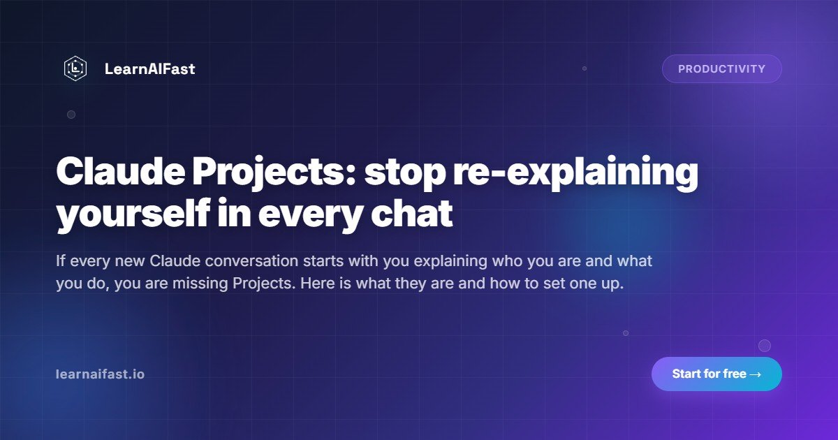 Claude Projects: stop re-explaining yourself in every chat
